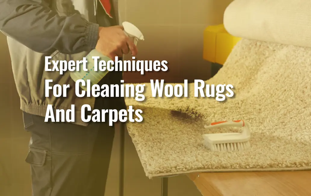 Expert Techniques For Cleaning Wool Rugs And Carpets