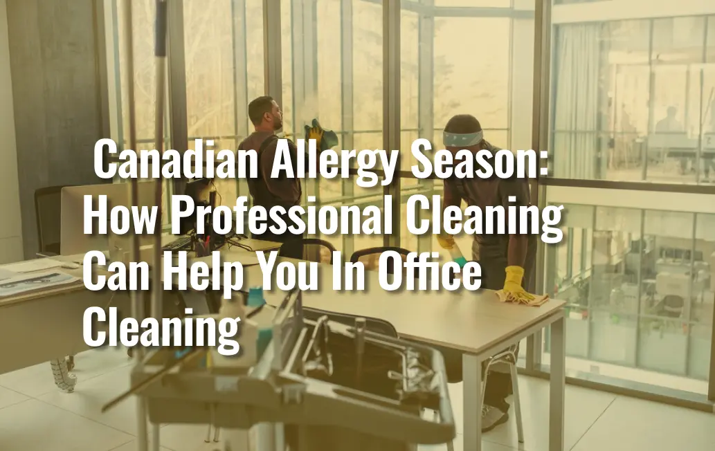 Canadian Allergy Season: How Professional Cleaning Can Help You In Office Cleaning